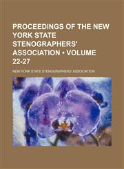 Proceedings of the New York State Stenographers' Association (Volume 22-27),1150371919,9781150371912