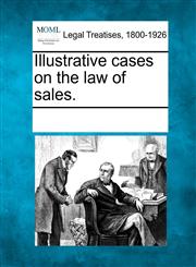 Illustrative cases on the law of sales.,1241098344,9781241098346