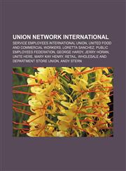 Union Network International Service Employees International Union, United Food and Commercial Workers, Loretta Sanchez,1157279597,9781157279594