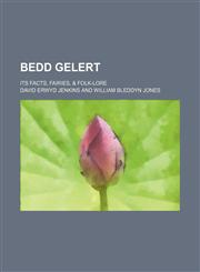 Bedd Gelert; Its Facts, Fairies, & Folk-Lore,1151302708,9781151302700