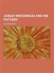 Josiah Wedgwood and His Pottery,1230732136,9781230732138