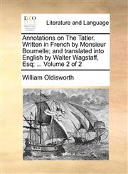 Annotations on The Tatler. Written in French by Monsieur Bournelle; and translated into English by Walter Wagstaff, Esq; ...  Volume 2 of 2,114073752X,9781140737520