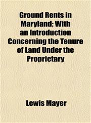 Ground Rents in Maryland; With an Introduction Concerning the Tenure of Land Under the Proprietary,1155036662,9781155036663