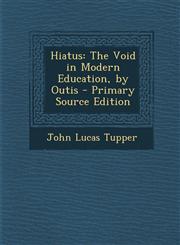 Hiatus The Void in Modern Education, by Outis - Primary Source Edition,1293262021,9781293262023