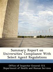 Summary Report on Universities' Compliance With Select Agent Regulations,1288337019,9781288337019
