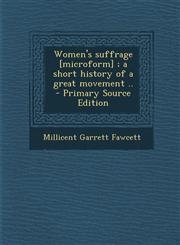 Women's Suffrage [Microform]; A Short History of a Great Movement ..,128766119X,9781287661191