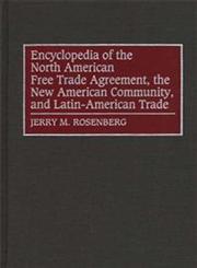 Encyclopedia of the North American Free Trade Agreement, the New American Community, and Latin-American Trade,0313290695,9780313290695