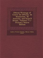 Ethical Writings of Cicero de Officiis, de Sennectute, de Amicitia, and Scipio's Dream, Volumes 1-3,1289431620,9781289431624