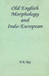 Old English Morphology and Indo-European The Morphology of the Old English Noun and the Verb Traced from Pro-Ethnic Indo-Germanic,818561637X,9788185616377