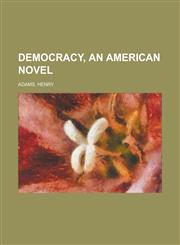 Democracy, an American Novel,1153599562,9781153599566