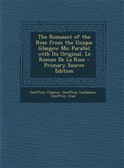 Romaunt of the Rose from the Unique Glasgow MS Parallel with Its Original, Le Roman de La Rose,1289449457,9781289449452