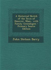 Historical Sketch of the Town of Hanover, Mass., with Family Genealogies,1287468233,9781287468233
