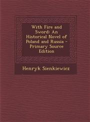 With Fire and Sword An Historical Novel of Poland and Russia - Primary Source Edition,1287994334,9781287994336