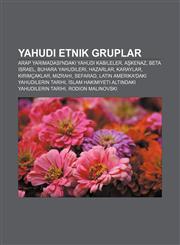 Yahudi etnik gruplar Arap Yarımadası'ndaki Yahudi kabileler, Aşkenaz, Beta Israel, Buhara Yahudileri, Hazarlar, Karaylar, Kırımçaklar, Mizrahi,123294579X,9781232945796