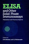 ELISA and Other Solid Phase Immunoassays Theoretical and Practical Aspects 1st Edition,0471909823,9780471909828