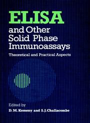 ELISA and Other Solid Phase Immunoassays Theoretical and Practical Aspects 1st Edition,0471909823,9780471909828