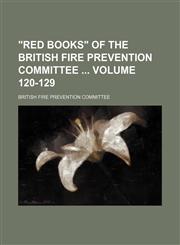 "Red books" of the British Fire Prevention Committee  Volume 120-129,1130344231,9781130344233