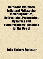 Notes and Exercises in Natural Philosophy; Including Statics, Hydrostatics, Pneumatics, Dynamics and Hydrodynamics Designed for the Use of,1153061058,9781153061056