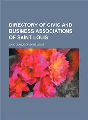 Directory of civic and business associations of Saint Louis,1154564215,9781154564211