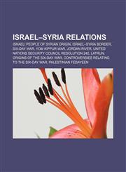 Israel-Syria relations Israeli people of Syrian origin, Israel-Syria border, Six-Day War, Yom Kippur War, Jordan River,1157645666,9781157645665