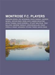Montrose F.C. players Kangana Ndiwa, Ray McKinnon, David Hannah, Andrew McNeil, Archie Knox, Ross Jack, Hamish McAlpine, Kevin Thomas,1155372255,9781155372259