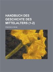 Handbuch Des Geschichte Des Mittelalters (1-2 ),1234194589,9781234194581