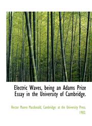 Electric Waves, being an Adams Prize Essay in the University of Cambridge.,1140219596,9781140219590
