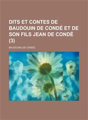 Dits Et Contes de Baudouin de Conde Et de Son Fils Jean de Conde (3),1153547228,9781153547222