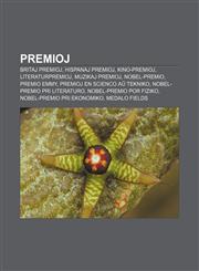 Premioj Britaj premioj, Hispanaj premioj, Kino-premioj, Literaturpremioj, Muzikaj premioj, Nobel-premio, Premio Emmy, Premioj en scienco aŭ tekniko, Nobel-premio pri literaturo, Nobel-premio por fiziko, Nobel-premio pri ekonomiko, Medalo Fields,1232967475,9781232967477