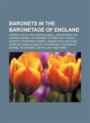 Baronets in the Baronetage of England George Cayley, Sir Charles Asgill, 2nd Baronet, Sir Wilfrid Lawson, 1st Baronet, of Brayton,1233262564,9781233262564