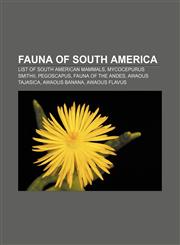 Fauna of South America List of South American mammals, Mycocepurus smithii, Pegoscapus, Fauna of the Andes, Awaous tajasica, Awaous banana,1157322212,9781157322214