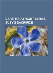 Dare To Do Right Series Susy's Sacrifice,1236892003,9781236892003