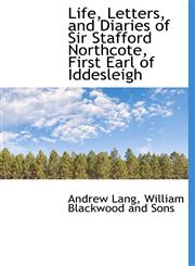 Life, Letters, and Diaries of Sir Stafford Northcote, First Earl of Iddesleigh,1140596756,9781140596752