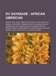 DC Database - African American Aaron Cash, Abdul Smith, Abe Crane, Alisa Adams, All-Beard, Alvin Rusch, Amanda Waller, Amanda Waller, Amanda Waller, Amanda Waller, Amanda Waller, Amina Franklin, Amos Monroe, Anissa Pierce, Anthony Murphy, Anvil, Arthur H,1234752395,9781234752392