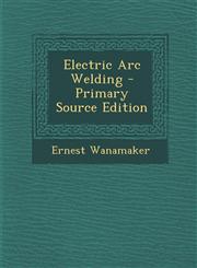 Electric Arc Welding - Primary Source Edition,1294506382,9781294506386
