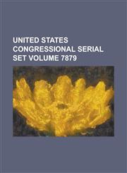United States Congressional Serial Set Volume 7879,1234065045,9781234065041