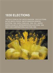 1830 Elections 1830 Elections in the United Kingdom, 1830 Elections in the United States, United Kingdom General Election, 1830,1158673922,9781158673926
