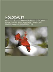 Holocaust Đức Quốc Xã, Cuộc sống trong Đức quốc xã, Anne Frank, Trại tập trung Auschwitz, Trại hủy diệt Belzec, Manzanar, Einsatzgruppen,1233870394,9781233870394