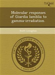 Molecular responses of Giardia lamblia to gamma-irradiation.,1249829054,9781249829058