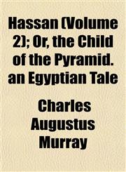 Hassan (Volume 2); Or, the Child of the Pyramid. an Egyptian Tale,1153223805,9781153223805