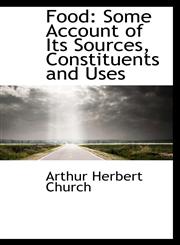 Food Some Account of Its Sources, Constituents and Uses,1103108727,9781103108725