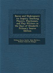 Bacon and Shakespeare An Inquiry Touching Players, Playhouses, and Play-Writers in the Days of Elizabeth - Primary Source Edition,128756125X,9781287561255