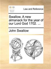Swallow. A new almanack for the year of our Lord God 1702. ...,1170847250,9781170847251