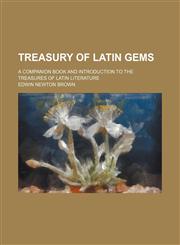 Treasury of Latin gems; a companion book and introduction to the treasures of Latin literature,1150322039,9781150322037
