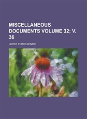 Miscellaneous Documents Volume 32; V. 36,1236989058,9781236989055