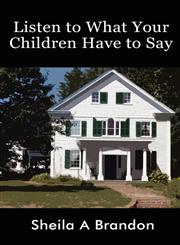 Listen to What Your Children Have to Say,1462633471,9781462633470