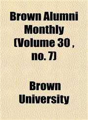 Brown Alumni Monthly (Volume 30 , no. 7),115464488X,9781154644883