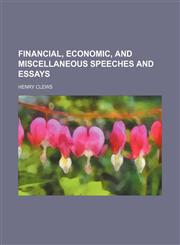 Financial, Economic, and Miscellaneous Speeches and Essays,1150552476,9781150552472