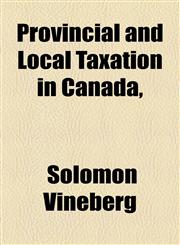 Provincial and Local Taxation in Canada,,1154823792,9781154823790