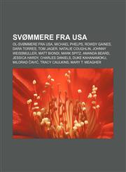 Svømmere fra USA OL-svømmere fra USA, Michael Phelps, Rowdy Gaines, Dara Torres, Tom Jager, Natalie Coughlin, Johnny Weissmuller, Matt Biondi,123280827X,9781232808275